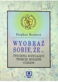 Wyobraź sobie że Ćwiczenia rozwijające twórcze myślenie uczniów
