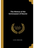 The History of the Government of Denver