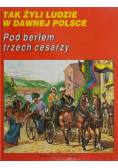 Tak żyli ludzie Pod berłem trzech cesarzy