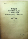 Księgi referendarii koronnej z drugiej połowy XVIII wieku Tom I