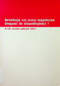Rewolucja czy praca organiczna drogami do niepodległości
