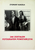 Jak zostałem fotografem powstańczym