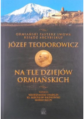 Ostatni pasterz Lwowa ksiądz arcybiskup Józef Teodorowicz na tle dziejów ormiańskich