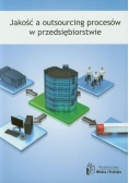 Jakość a outsourcing procesów w przedsiębiorstwie