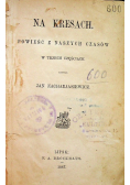 Na Kresach Powieść z naszych czasów 1867 r.