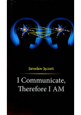 I Communicate Therefore I AM