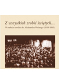 Z wszystkich zrobić świętych