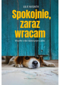 Spokojnie, zaraz wracam. Wszystko o lęku separacyjnym u psów