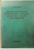 Słownik etymologiczny łacińskich nazw i terminów używanych w biologii oraz medycynie