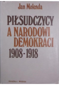 Piłsudczycy a Narodowi Demokraci 1908 1918