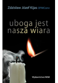 Uboga jest nasza wiara