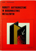 Roboty antykorozyjne w budownictwie metalowym