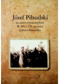Józef Piłsudzki na ziemi tomaszowskiej w 100 i 120 rocznicę pobytu Marszałka