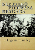 Nie tylko pierwsza brygada Z legionami na bój
