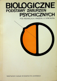 Biologiczne podstawy zaburzeń psychiatrycznych