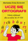 Uczę się ortografii Teksty dyktand dla uczniów kl.  IV - VIII