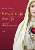 Rewolucja Maryi Opowieść o Niepokalanym Sercu