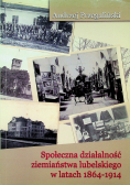 Społeczna działalność ziemiaństwa lubelskiego w latach 1864 1914 dedykacja autora