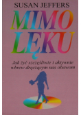 Mimo lęku Jak żyć szczęśliwie i aktywnie wbrew dręczącym nas obawom