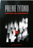 Palenie tytoniu wolność czy zniewolenie