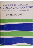 Kajakiem po wodach Pomorza Zachodniego, część północna i wschodnia Przewodnik