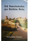 Od Smoleńska po Dzikie Pola autograf autora