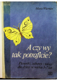 A czy wy tak  potraficie