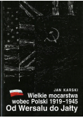 Wielkie mocarstwa wobec Polski 1919 - 1945 Od Wersalu do Jałty