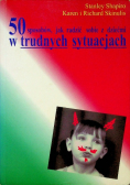 50 sposobów jak radzić sobie z dziećmi w trudnych sytuacjach