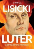 Paweł Lisicki  - Luter Ciemna strona rewolucji