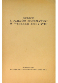 Szkice z dziejów matematyki w wiekach XVII i XVIII