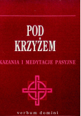 Pod krzyżem kazania i medytacje