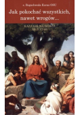 Jak pokochać wszystkich nawet wrogów