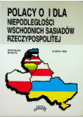 Polacy o i dla niepodległości wschodnich sąsiadów rzeczypospolitej
