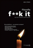 Filozofia f**k it czyli jak osiągnąć spokój ducha