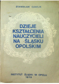 Dzieje kształcenia nauczycieli na Śląsku Opolskim