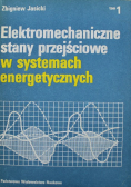 Elektromechaniczne stany przejściowe w systemach energetycznych Tom I