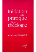 Initiation a la pratique de la theologie Tome III