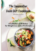The Innovative Dash Diet Cookbook