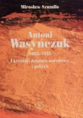 Antoni Wasyńczuk 1885 1935 Ukraiński działacz narodowy i polityk
