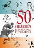50 wielkich mitów psychologii popularnej