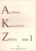 Archiwa Kancelarie zbiory tom 1
