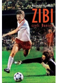 Zibi czyli Boniek Biografia Zbigniewa Bońka
