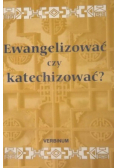 Ewangelizować czy katechizować
