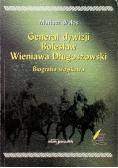Generał dywizji Bolesław Wieniawa Długoszowski biografia wojskowa