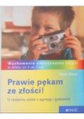 Prawie pękam ze złości