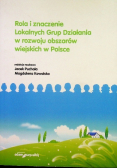 Rola i znaczenie lokalnych Grup Działania w rozwoju obszarów wiejskich w Polsce