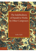 The Indebtedness of Handel to Works by Other Composers