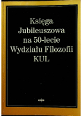 Księga Jubileuszowa na 50- lecie Wydziału Filozofii KUL