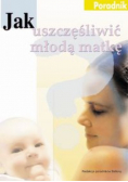 Jak uszczęśliwić młoda matkę